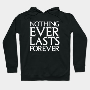 Nothing Ever Lasts Forever Hoodie